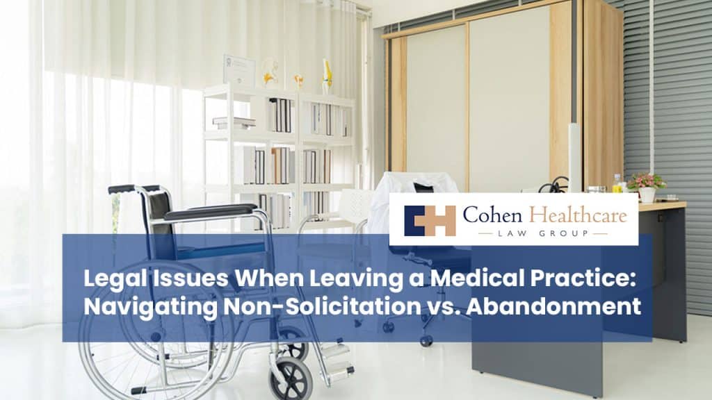 Legal Issues When Leaving a Medical Practice: Navigating Non-Solicitation vs. Abandonment