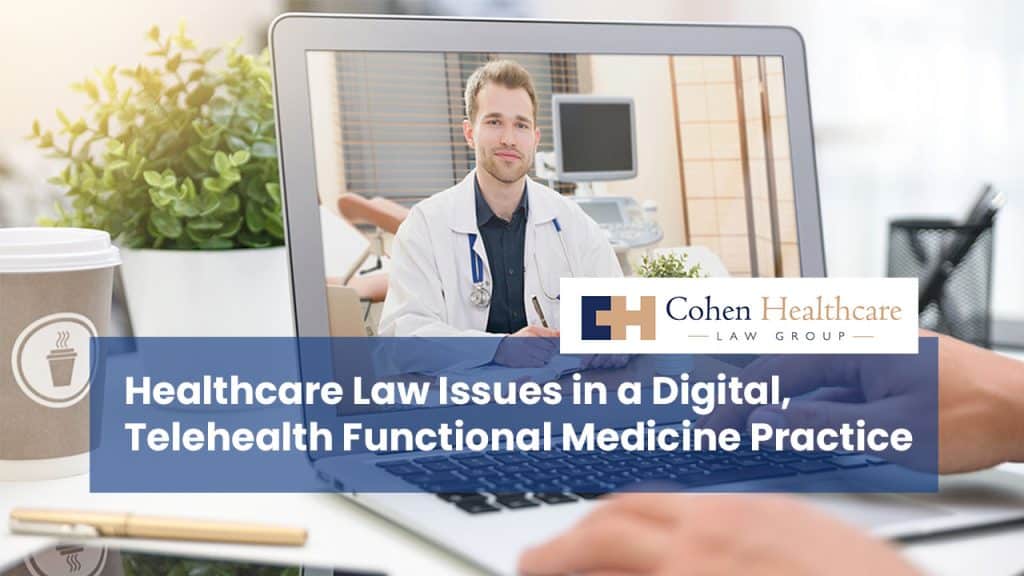Healthcare Law Issues in a Digital, Telehealth Functional Medicine Practice