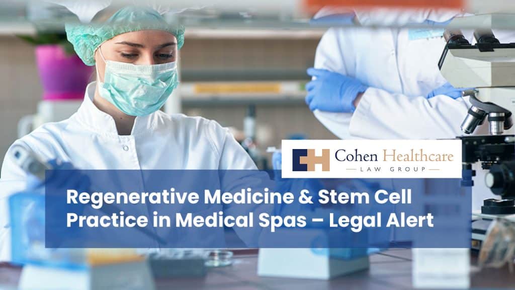 Regenerative Medicine & Stem Cell Practice in Medical Spas – Legal Alert