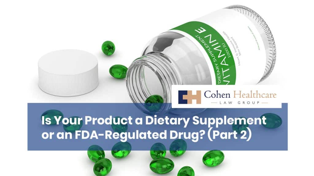 Is Your Product a Dietary Supplement or an FDA-Regulated Drug? (Part 2)
