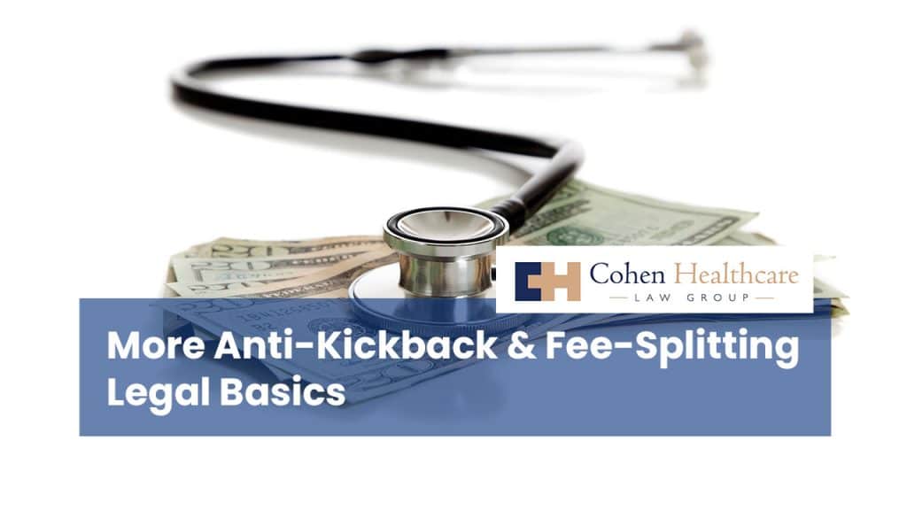 More Anti-Kickback & Fee-Splitting Legal Basics