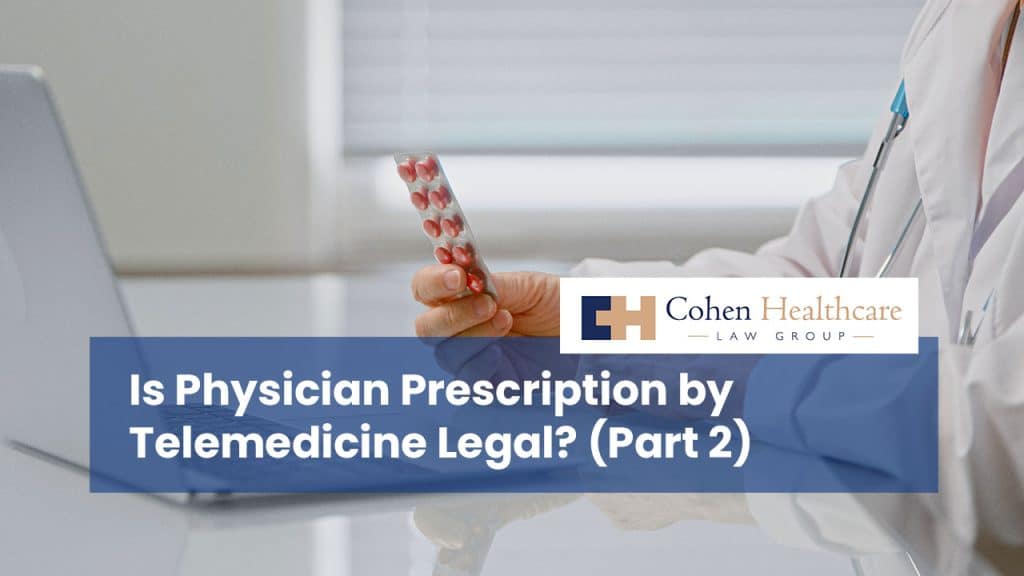 Is Physician Prescription by Telemedicine Legal? Part 2