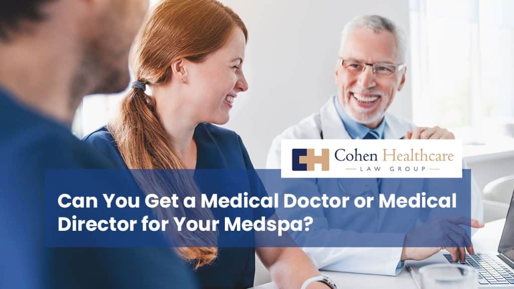 Can You Get a Medical Doctor or Medical Director for Your Medspa?