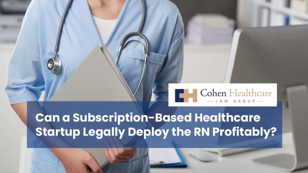 Can a Subscription-Based Healthcare Startup Legally Deploy the RN Profitably?