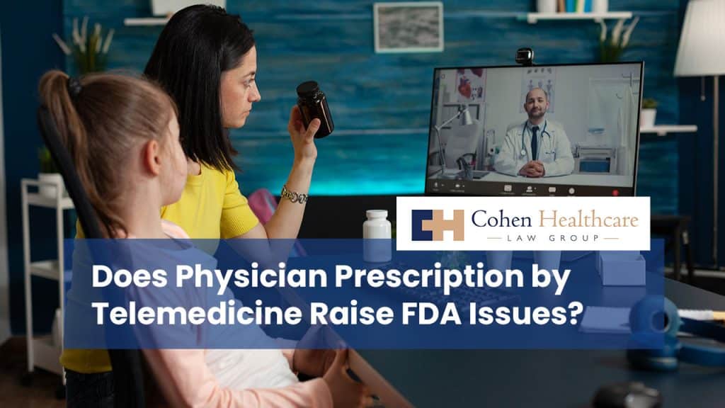 Does Physician Prescription by Telemedicine Raise FDA Issues?