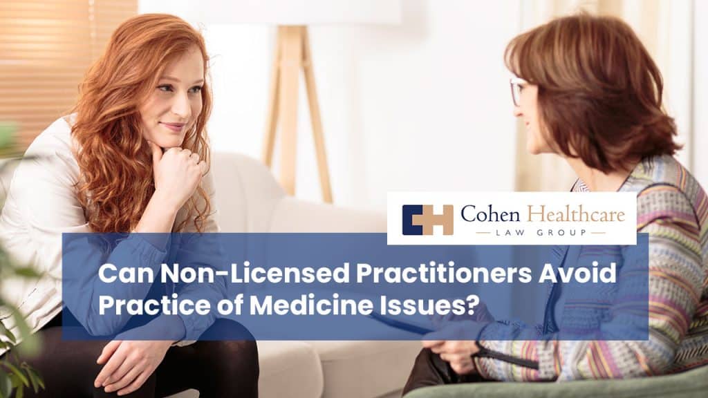 Can Non-Licensed Practitioners Avoid Practice of Medicine Issues?