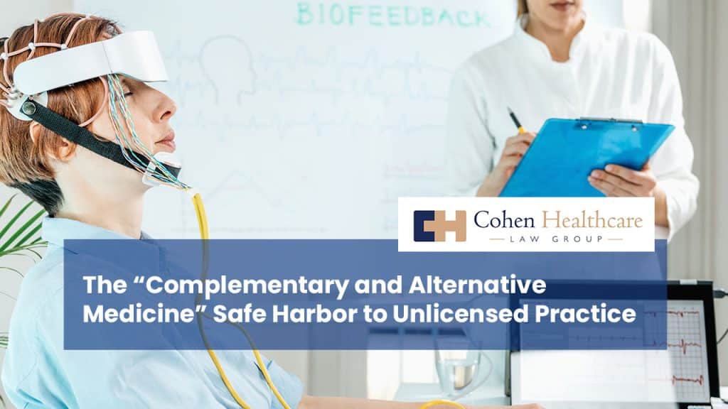 The “Complementary and Alternative Medicine” Safe Harbor to Unlicensed Practice