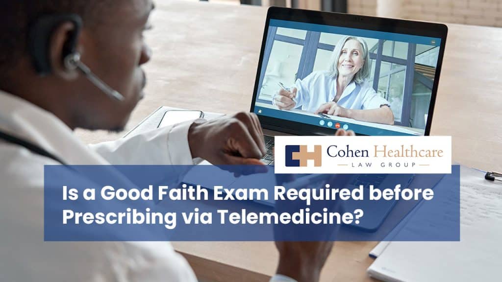 Is a Good Faith Exam Required before Prescribing via Telemedicine?