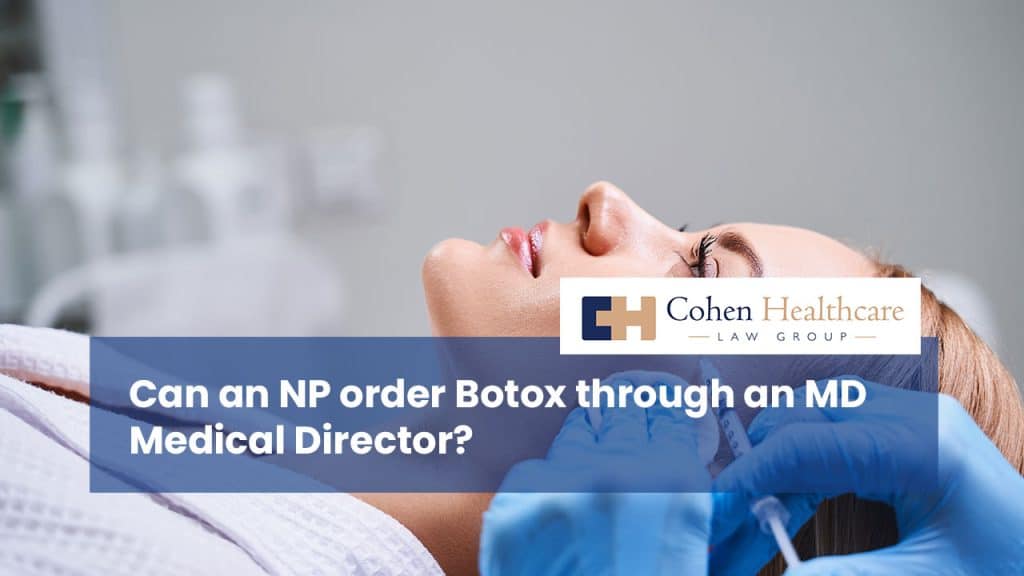 Can an NP order Botox through an MD Medical Director?