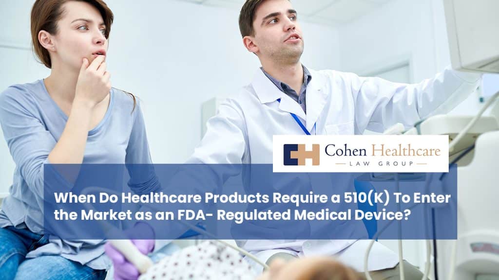 When Do Healthcare Products Require a 510(K) To Enter the Market as an FDA- Regulated Medical Device