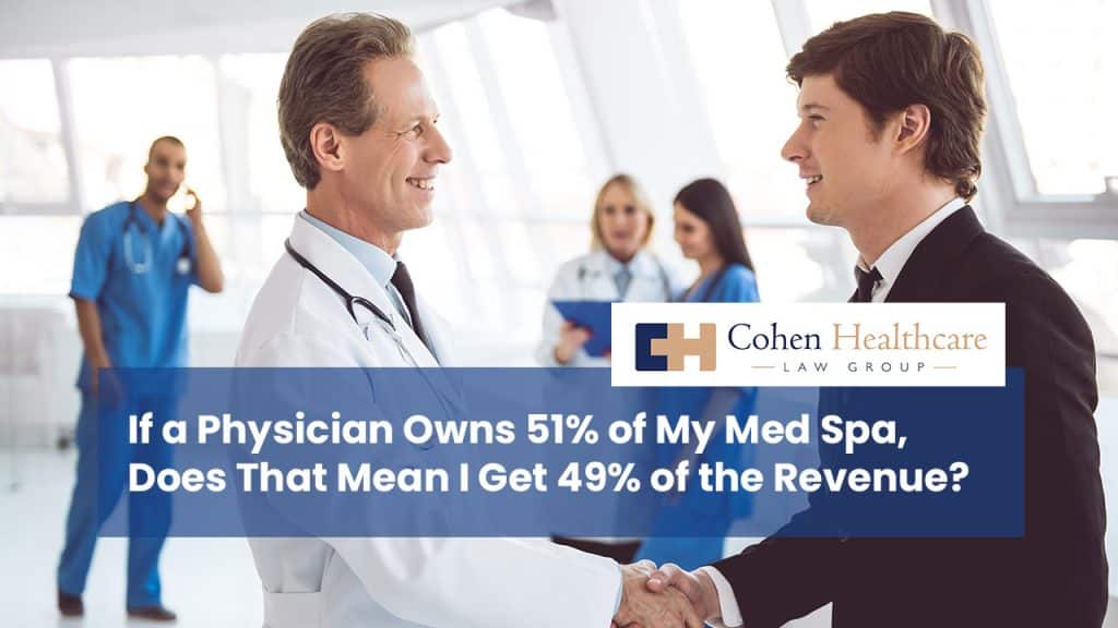 If a Physician Owns 51% of My Med Spa. Does That Mean I Get 49% of the Revenue?