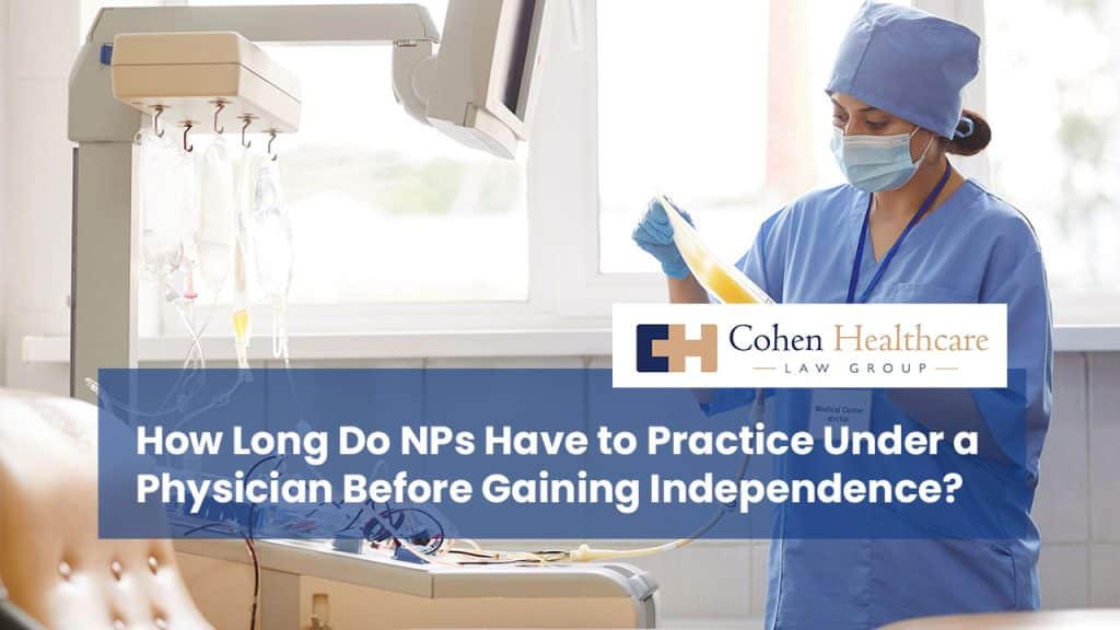 How Long Do NPs Have to Practice Under a Physician Before Gaining Independence?