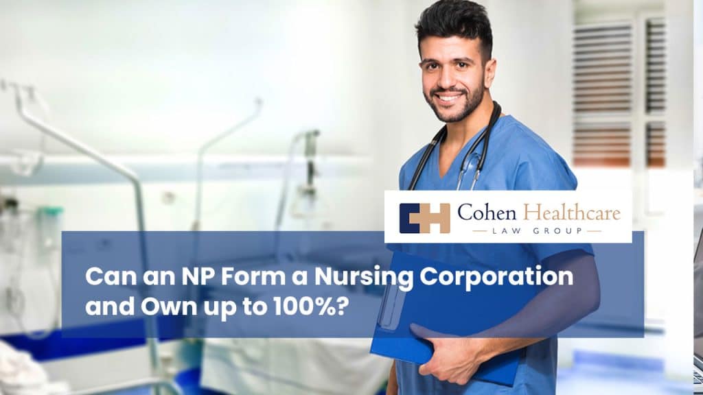 Can an NP Form a Nursing Corporation and Own up to 100%?