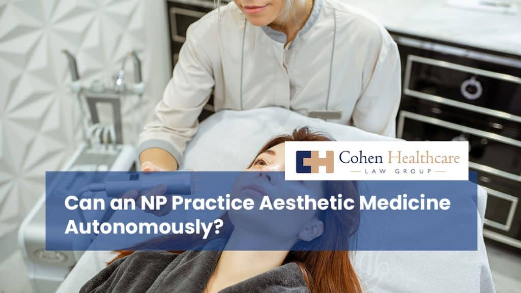 Can an NP Practice Aesthetic Medicine Autonomously?