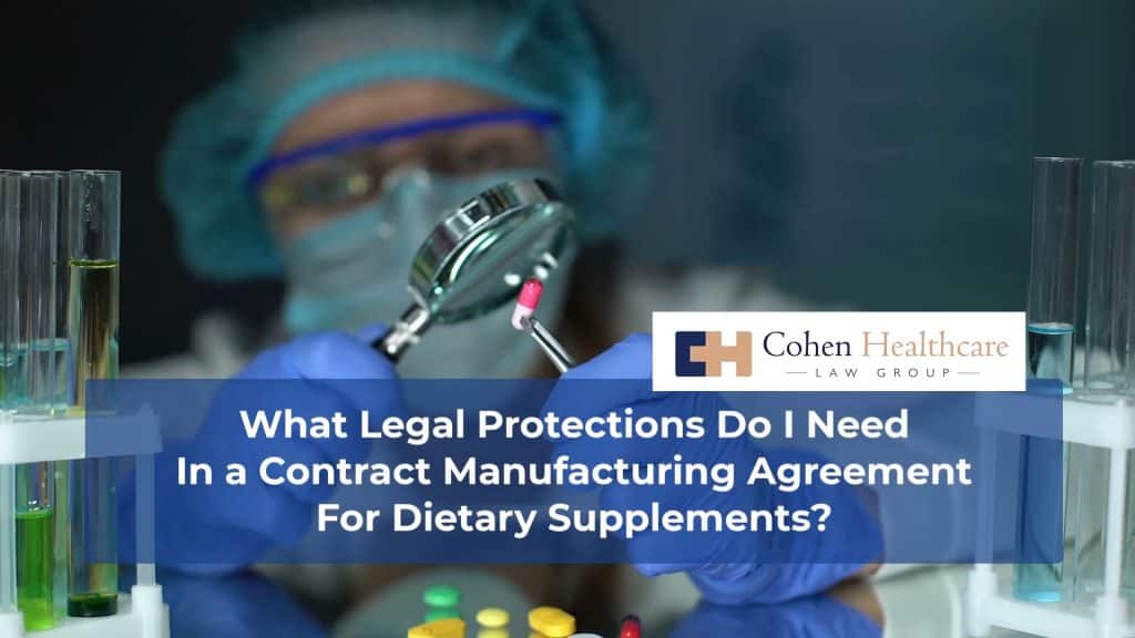 What Legal Protections Do I Need in a Contract Manufacturing Agreement for Dietary Supplements?