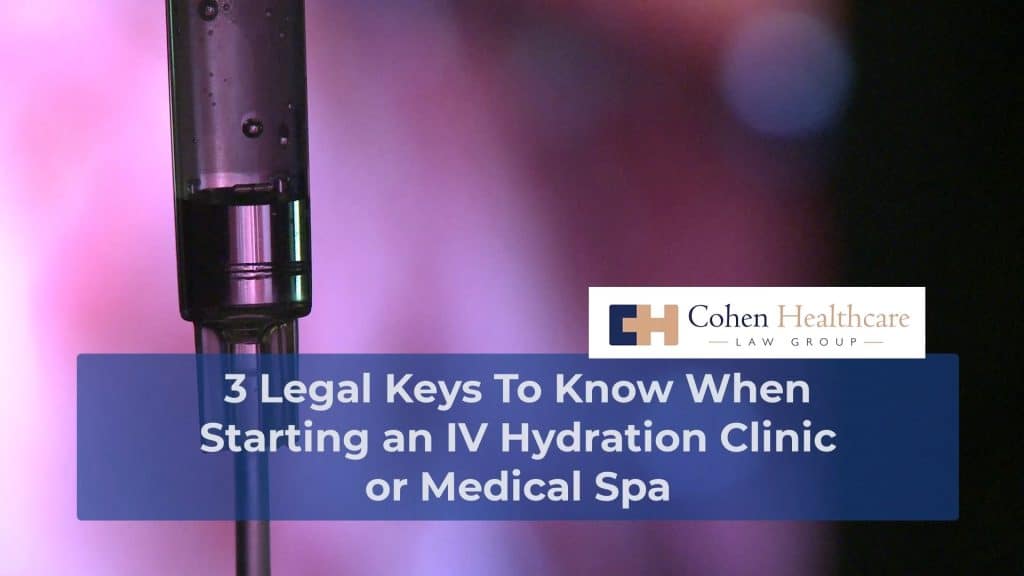 3 Legal Keys to know when Starting an IV Hydration Clinic or Medical Spa