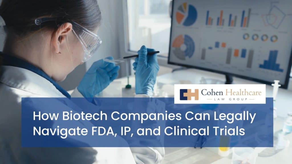 How Biotech Companies Can Legally Navigate FDA, IP, and Clinical Trials