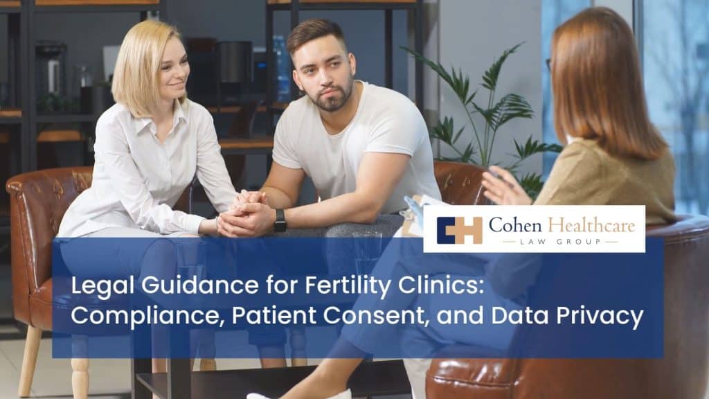 Legal Guidance for Fertility Clinics: Compliance, Patient Consent, and Data Privacy